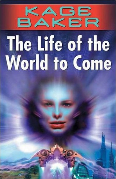 The Life Of The World To Come Kage Baker