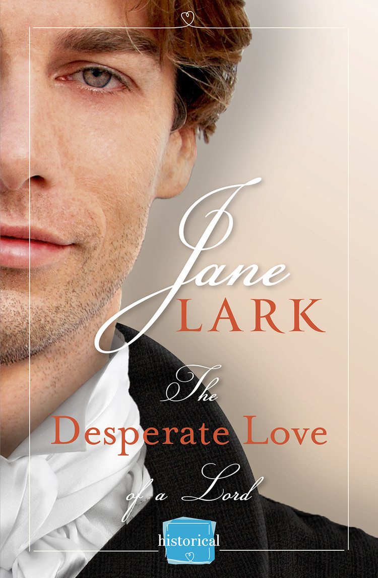 The Desperate Love Of A Lord Jane Lark