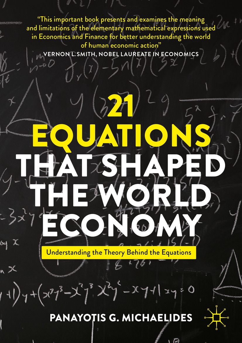 21 Equations That Shaped The World Economy Understanding The Theory Behind The Equations 1st Edition Panayotis G Michaelides