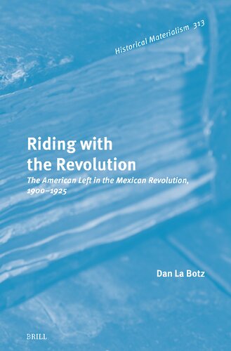 Riding With The Revolution The American Left In The Mexican Revolution 19001925 Dan La Botz