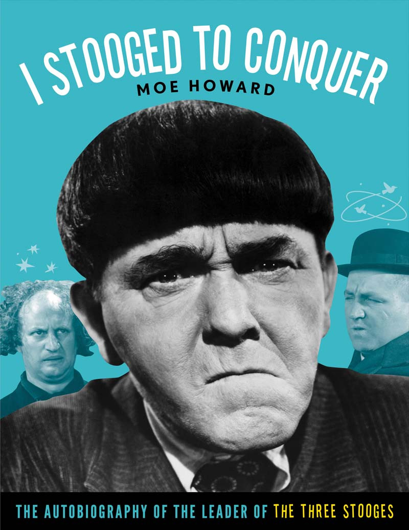 I Stooged To Conquer Moe Howard