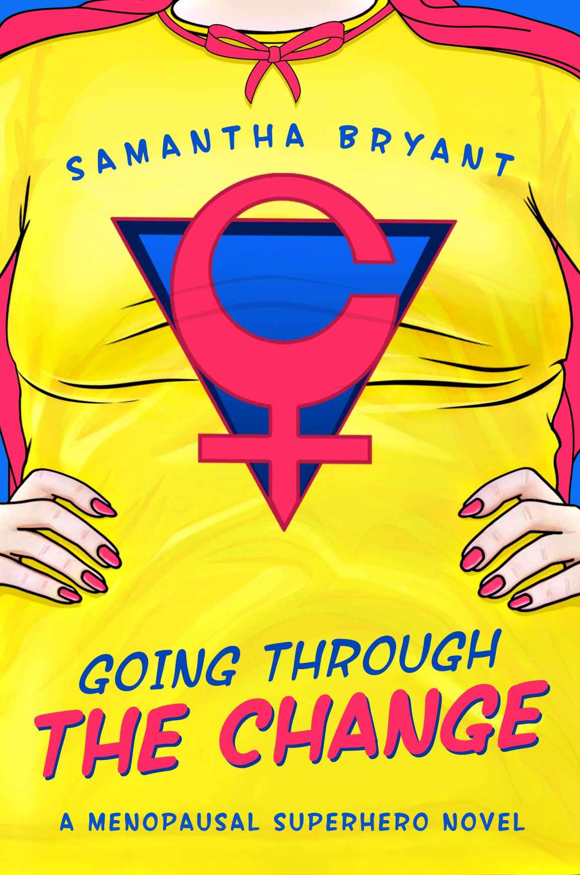 Going Through The Change A Menopausal Superhero Novel Book 1 Samantha Bryant