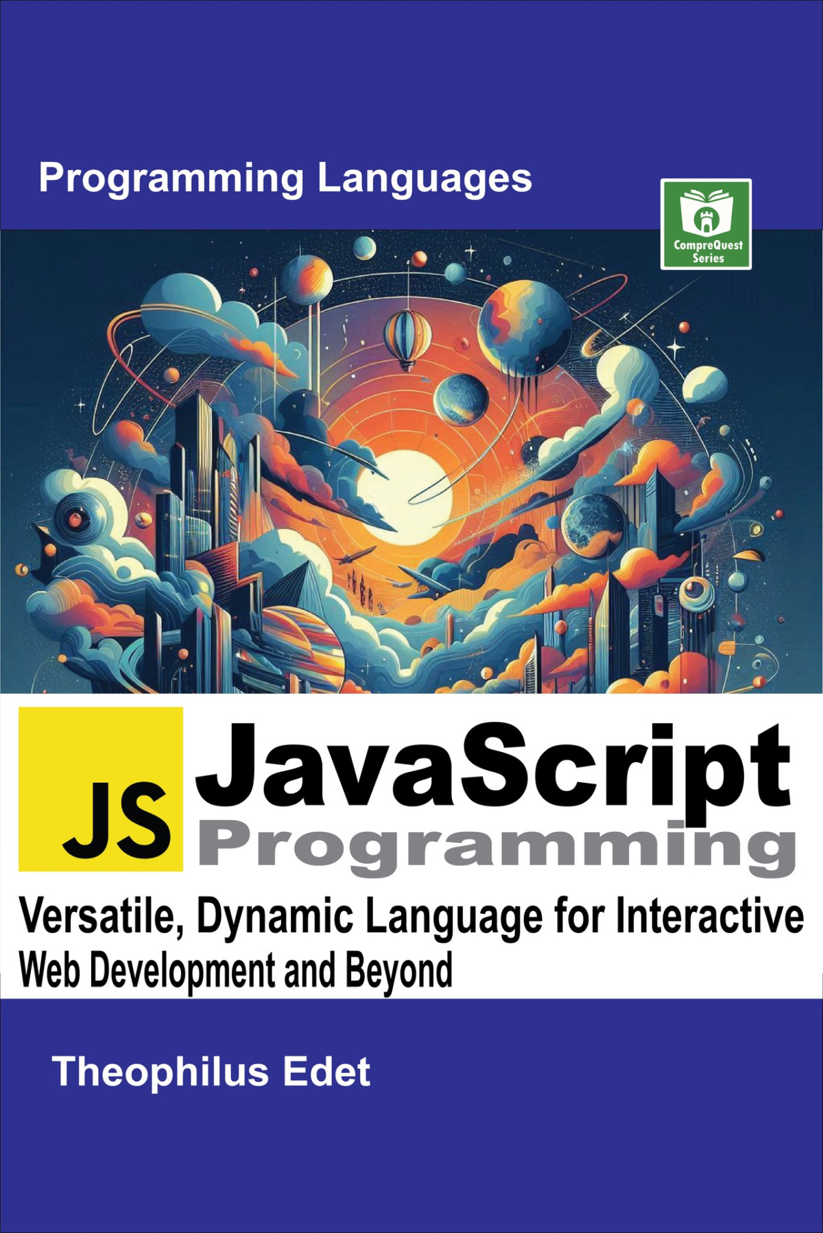 Javascript Programming Versatile Dynamic Language For Interactive Web Development And Beyond Mastering Programming Languages Series Theophilus Edet