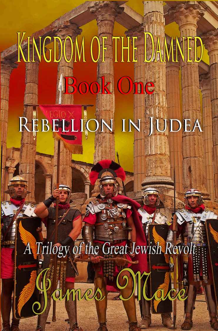 Mace J Great Jewish Revolt 01 Kingdom Of The Damned Rebellion In Judea James Mace