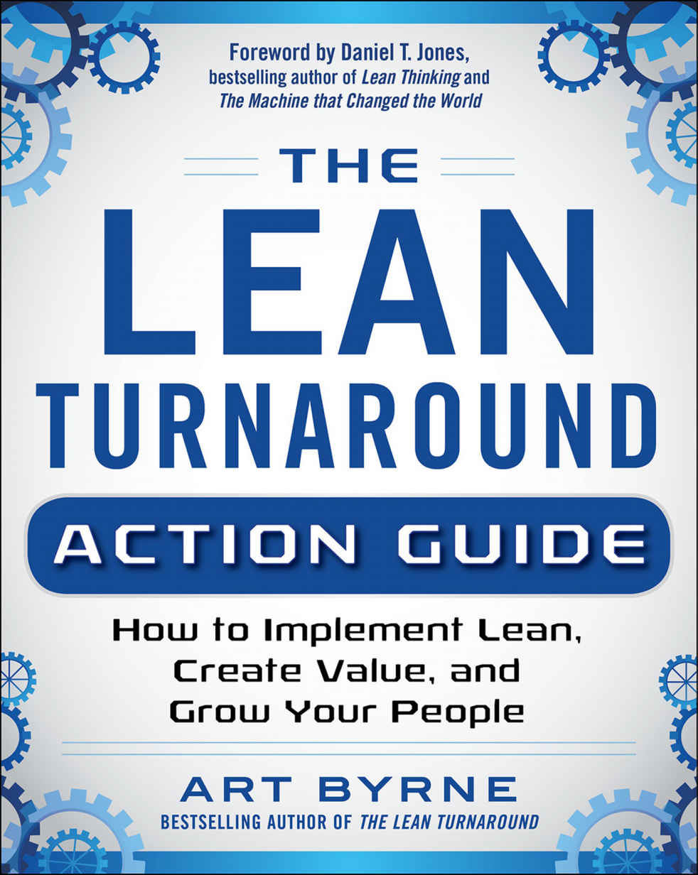 The Lean Turnaround Action Guide How To Implement Lean Create Value And Grow Your People Byrne