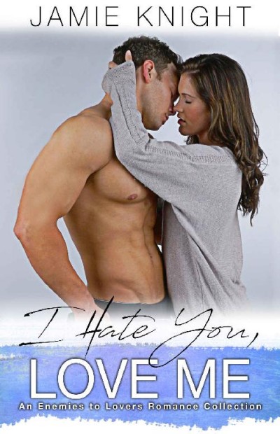 I Hate You Love Me 00 Box Set Books 14 Jamie Knight