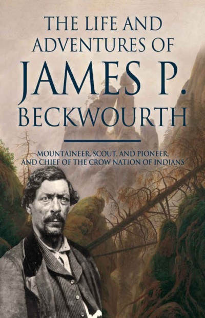 The Life And Adventures Of James P Beckwourth James P Beckwourth