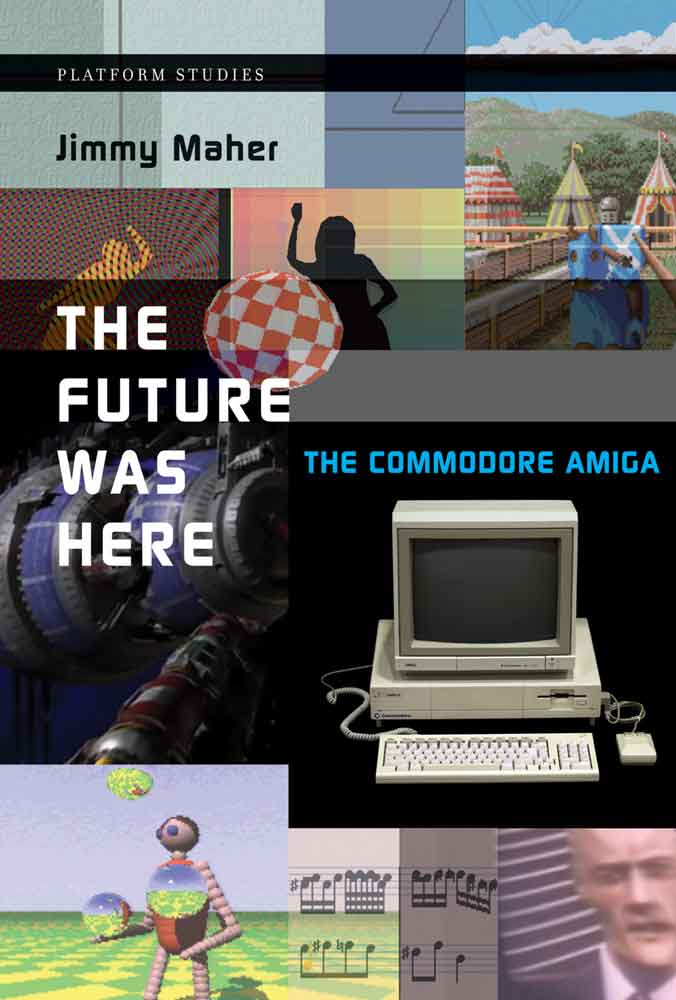 The Future Was Here The Commodore Amiga Jimmy Maher