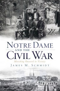 Notre Dame And The Civil War James M Schmidt
