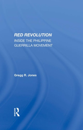 Red Revolution Inside The Philippine Guerrilla Movement 1st Edition Gregg R Jones