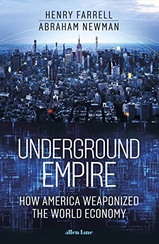Underground Empire How America Weaponized The World Economy Henry Farrell