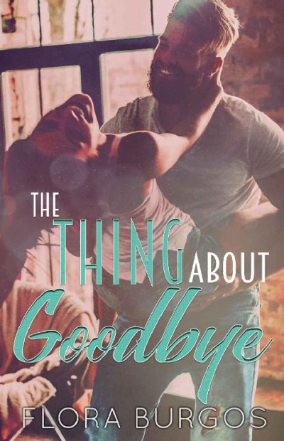The Thing About Goodbye Flora Burgos