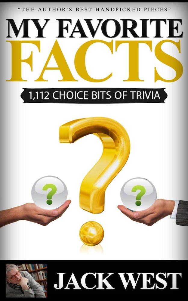 Jack West My Favorite Facts 1112 Choice Bits Of Trivia The Authors Best Handpicked Pieces Jack West