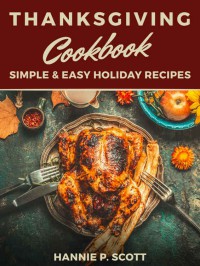 Thanksgiving Cookbook Delicious Thanksgiving Recipes Hannie P Scott