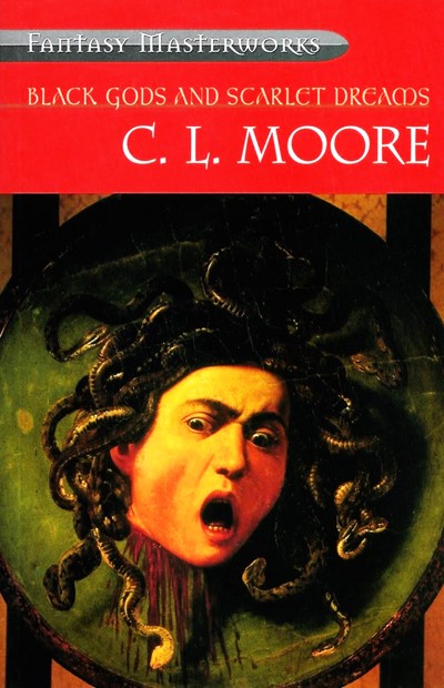 Black Gods And Scarlet Dreams C L Moore