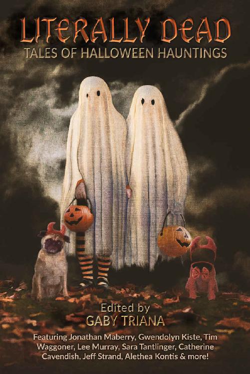 Literally Dead Tales Of Halloween Hauntings Gaby Triana Jonathan Maberry Gwendolyn Kiste Tim Waggoner Lee Murray Jeff Strand Catherine Cavendish Lisa Morton Alethea Kontis