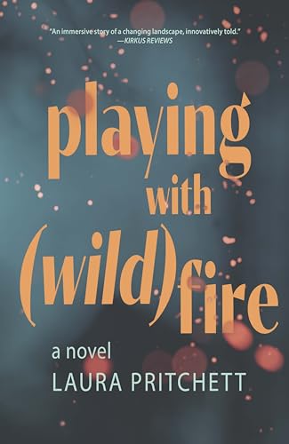 Playing With Wildfire Laura Pritchett