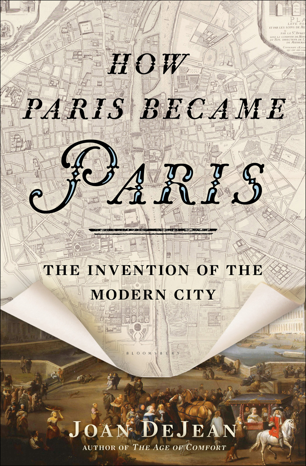 How Paris Became Paris Joan Dejean