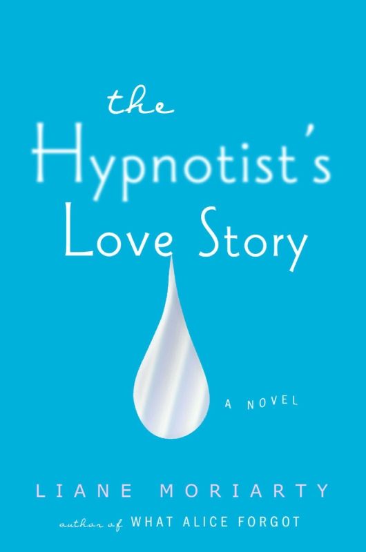 The Hypnotists Love Story Liane Moriarty