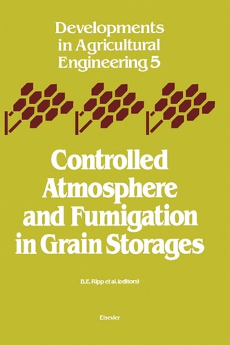 Controlled Atmosphere And Fumigation In Grain Storages 6th Edition B E Ripp