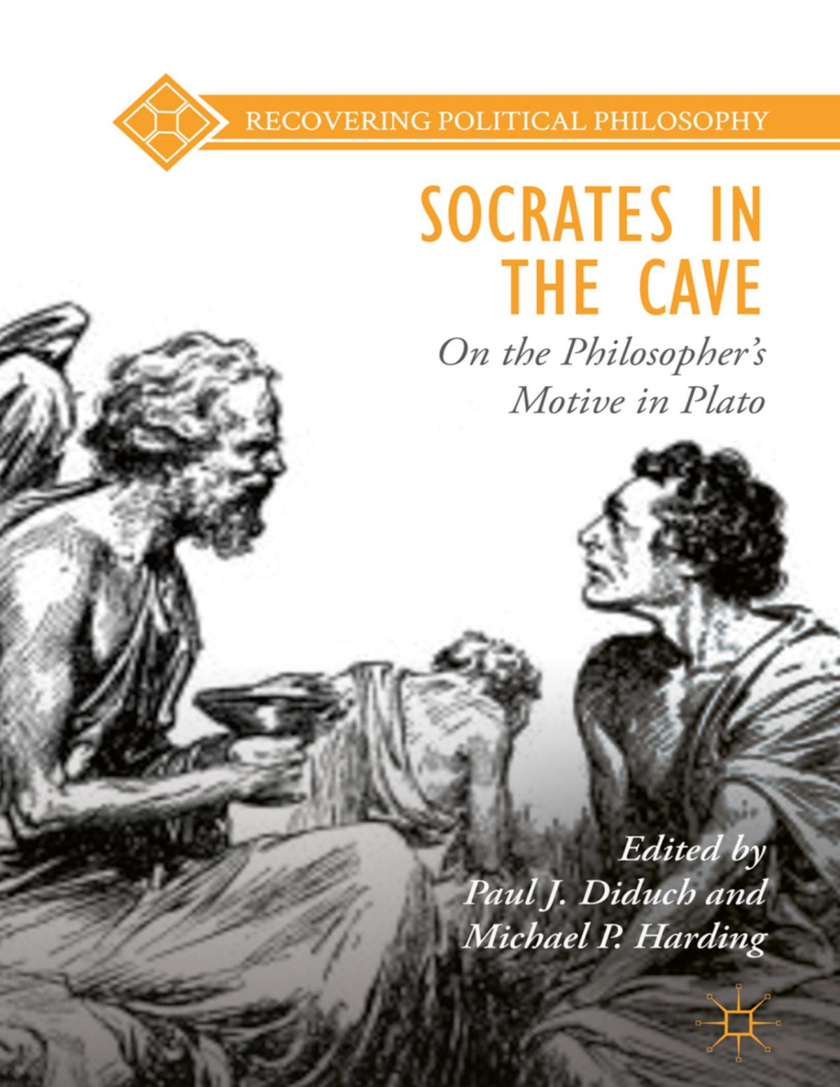 Socrates In The Cave On The Philosophers Motive In Plato Paul J Diduch Michael P Harding