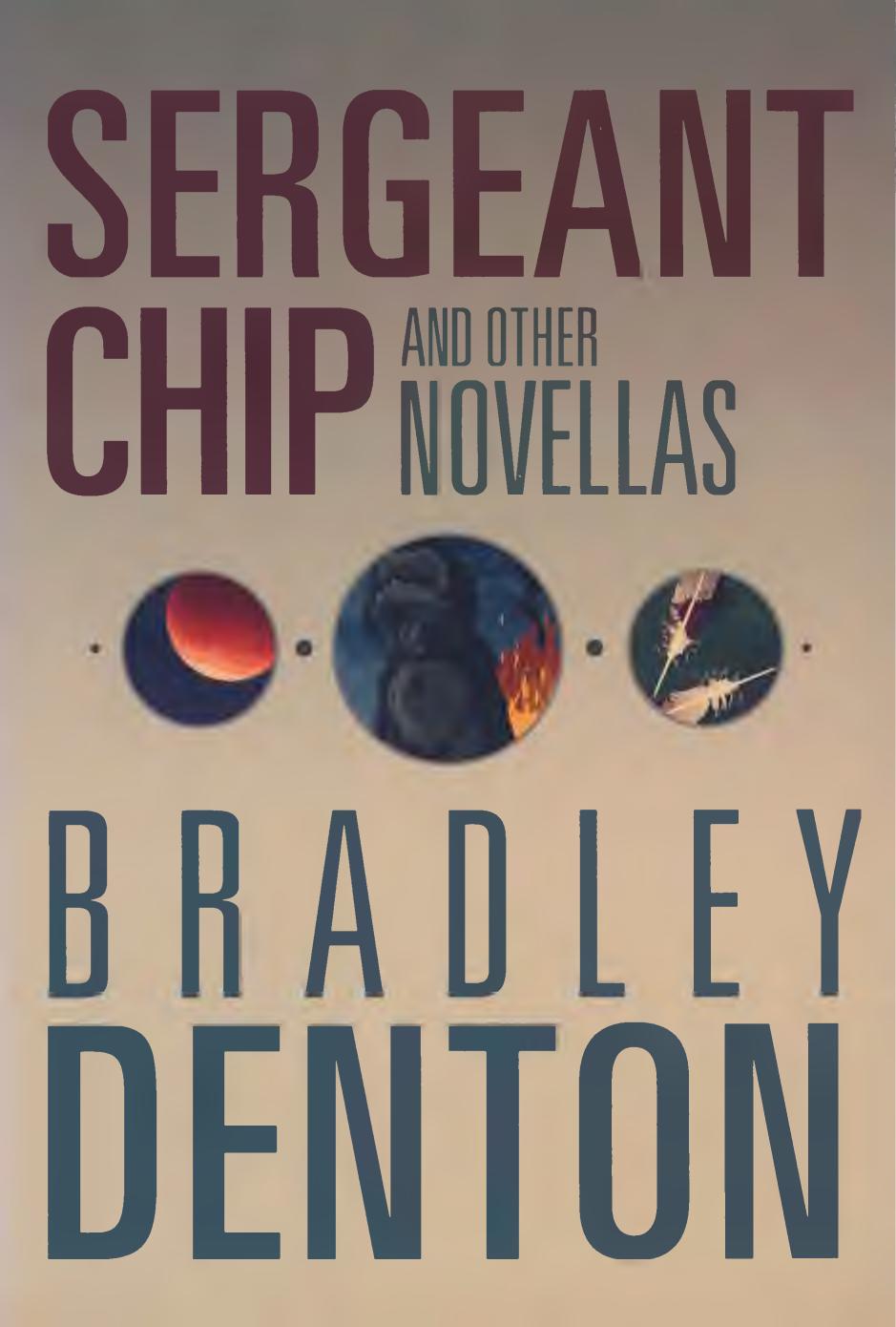 Sergeant Chip And Other Novellas 2014 Bradley Denton