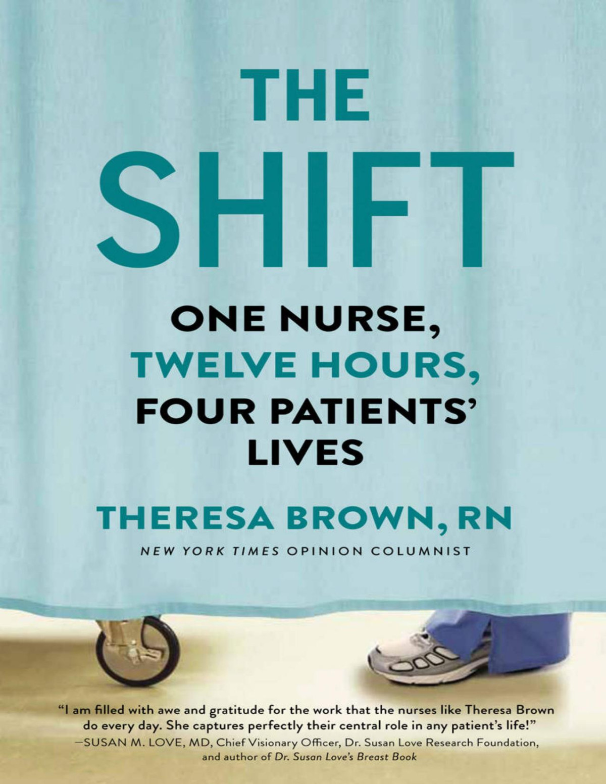 The Shift One Nurse Twelve Hours Four Patients Lives Theresa Brown