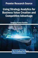 Using Strategy Analytics For Business Value Creation And Competitive Advantage Sandeep Kumar Kautish