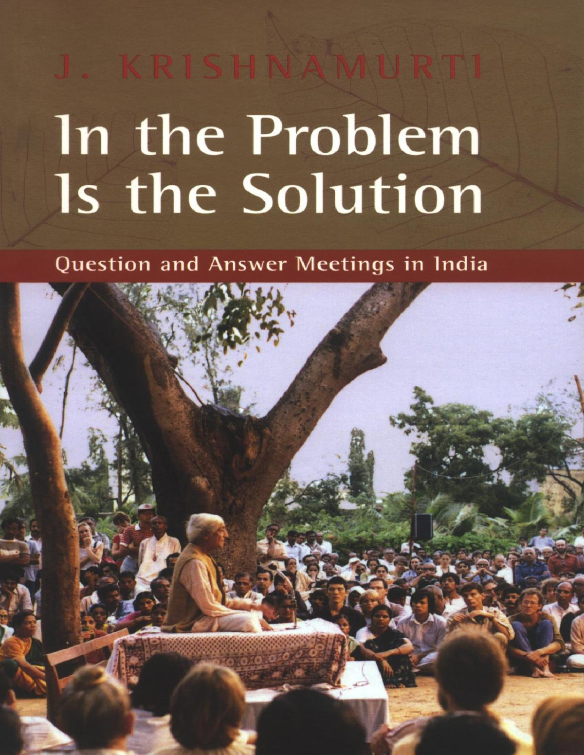 In The Problem Is The Solution Question And Answer Meetings In India Jiddu Krishnamurti
