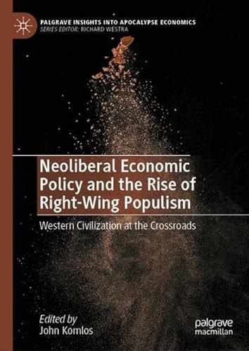 Neoliberal Economic Policy And The Rise Of Rightwing Populism Western Civilization At The Crossroads 1st Edition John Komlos