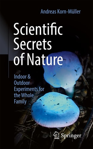 Scientific Secrets Of Nature Indoor Outdoor Experiments For The Whole Family 1st Edition Andreas Kornmller