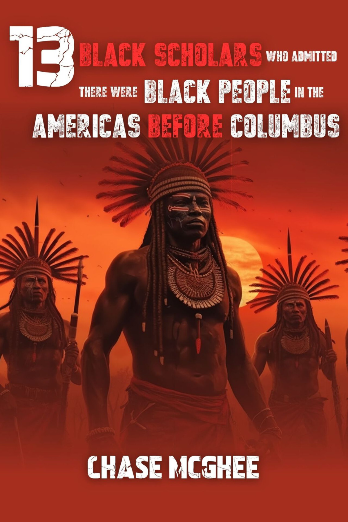 13 Black Scholars Who Admitted There Were Black People In The Americas Before Columbus Chase Mcghee
