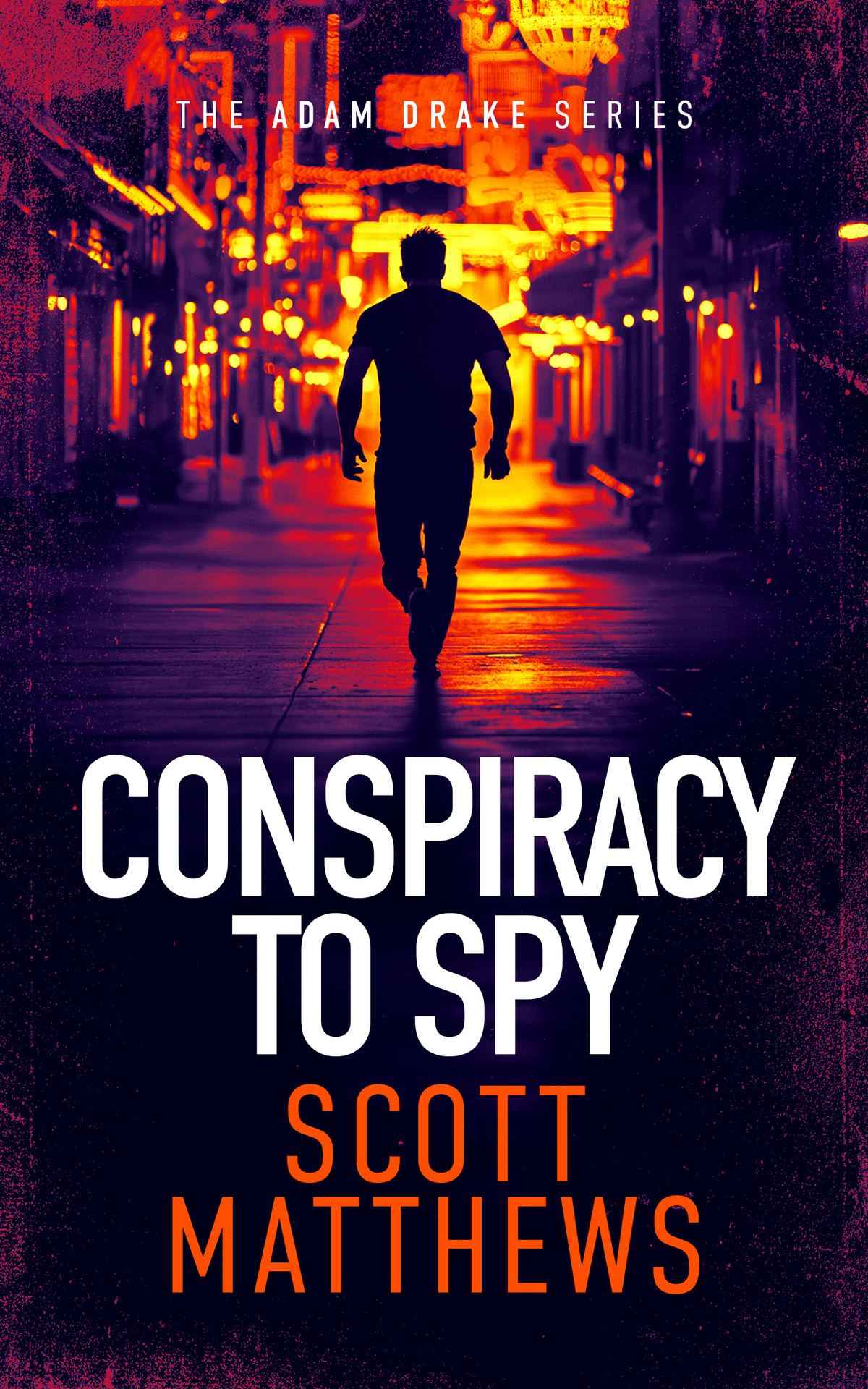 Conspiracy To Spy An Adam Drake Thriller Scott Matthews