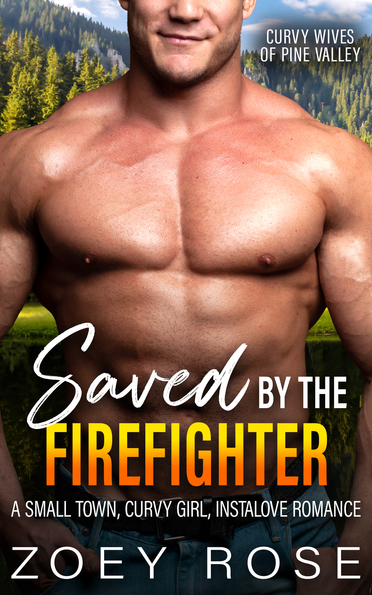 Saved By The Firefighter A Small Town Curvy Girl Instalove Romance Curvy Wives Of Pine Valley Book 1 Zoey Rose