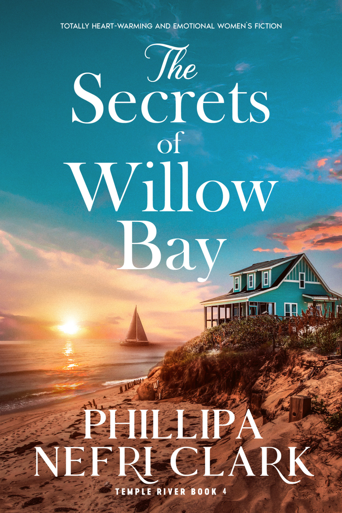 The Secrets Of Willow Bay Totally Heartwarming And Emotional Womens Fiction Phillipa Nefri Clark