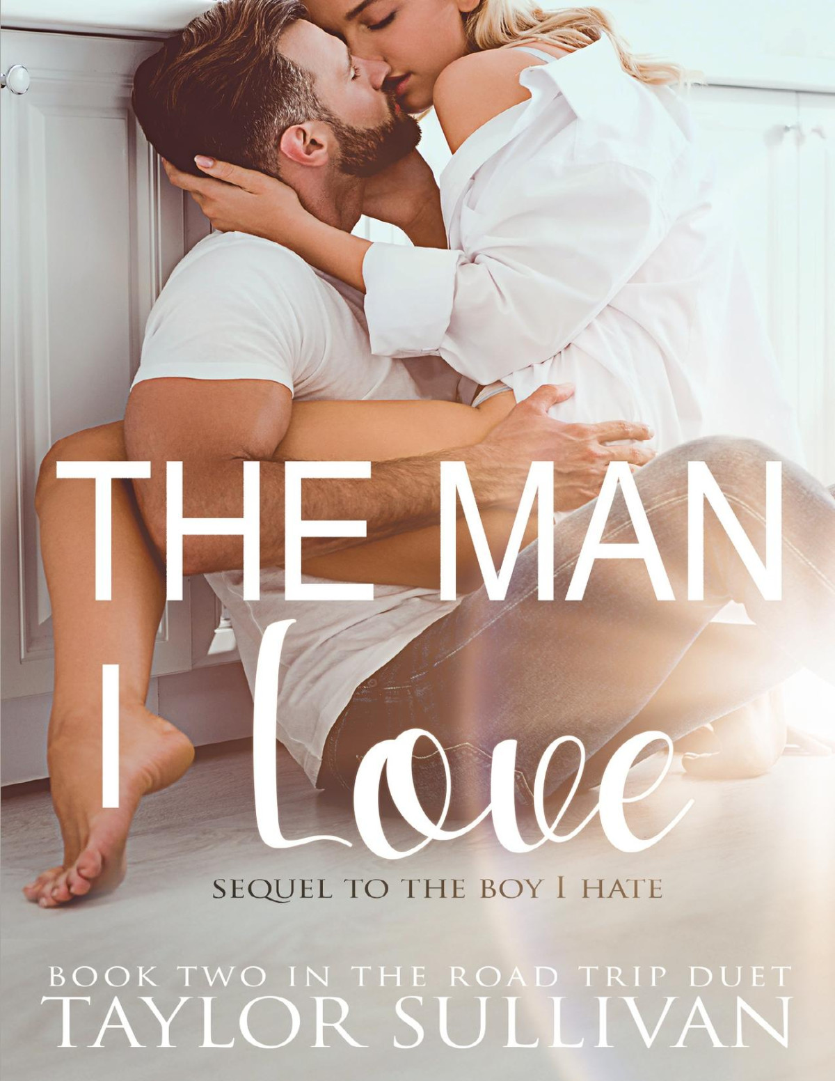 The Man I Love Sequel To The Boy I Hate The Road Trip Book 2 Taylor Sullivan
