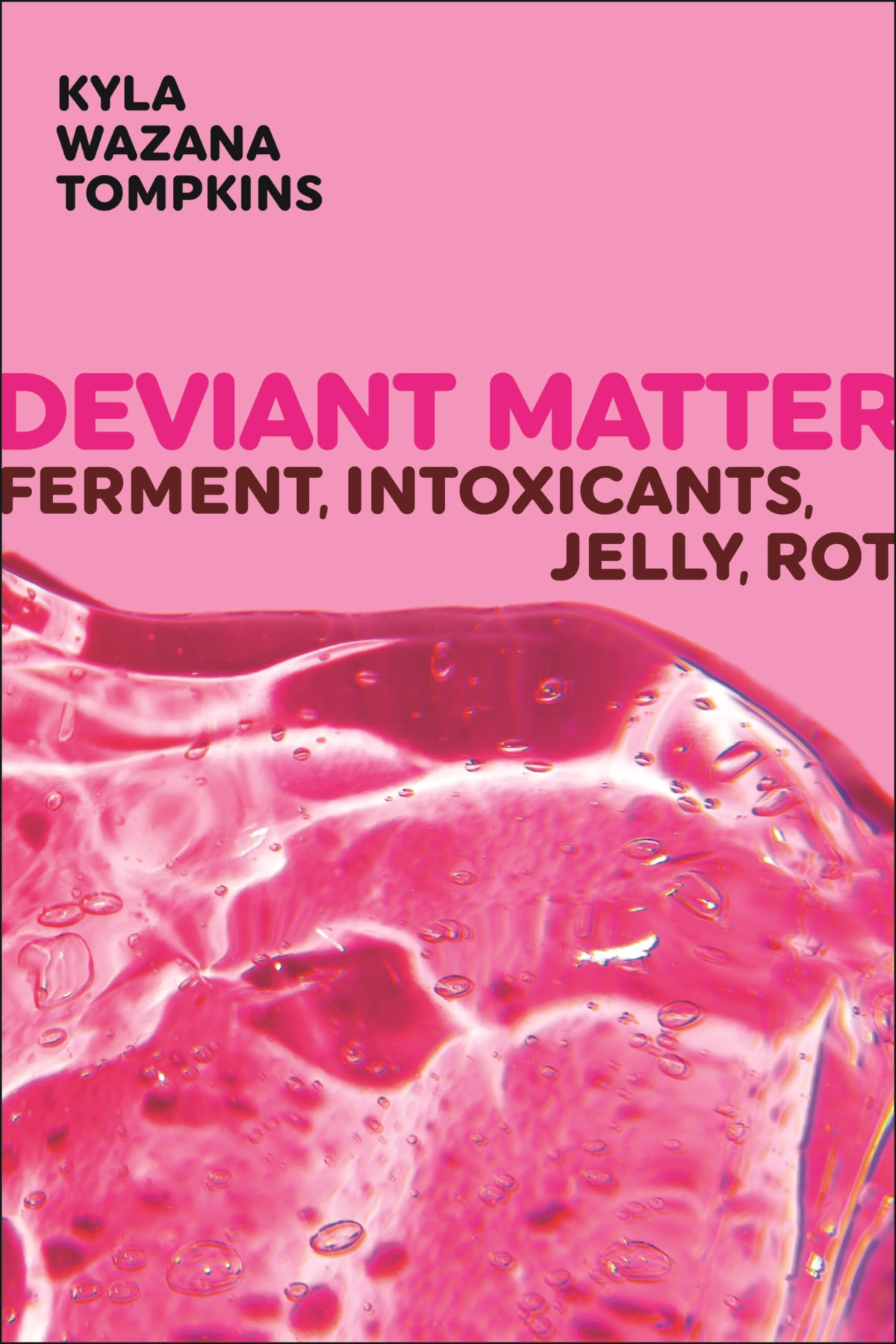 Deviant Matter Ferment Intoxicants Jelly Rot 1st Edition Kyla Wazana Tompkins