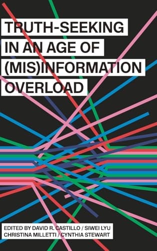 Truthseeking In An Age Of Misinformation Overload 1st Edition David R Castillo