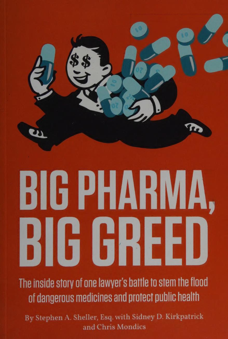 Big Pharma Big Greed Stephen A Sheller Esq With Sidney D Kirkpatrick And Chris Mondics