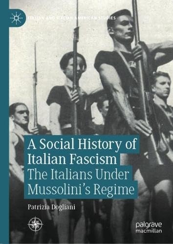 A Social History Of Italian Fascism The Italians Under Mussolinis Regime 1st Edition Patrizia Dogliani