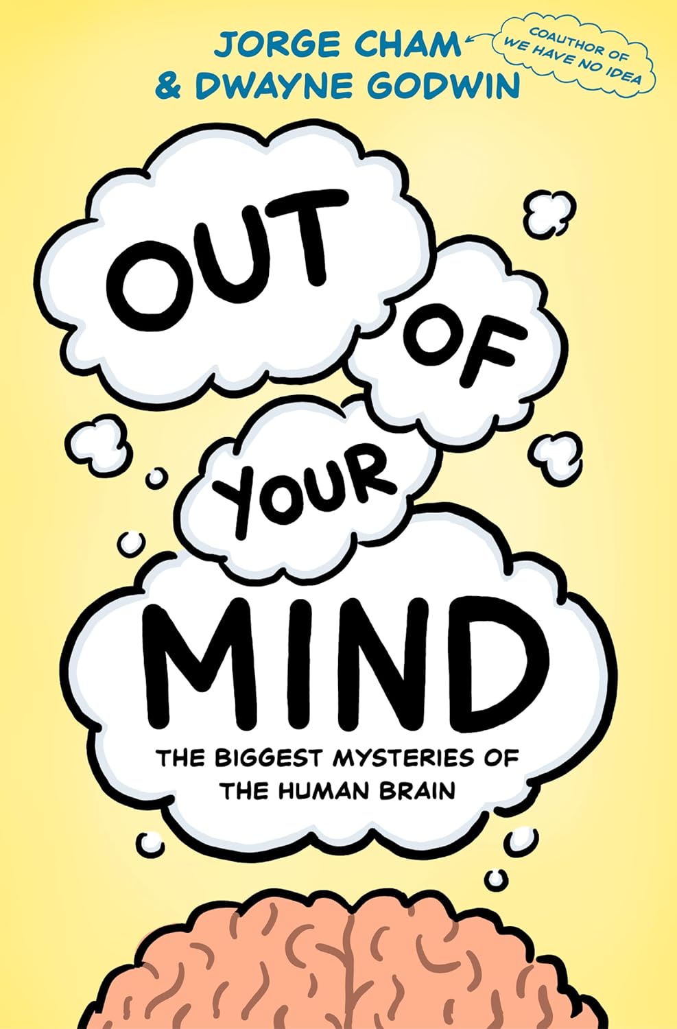 Out Of Your Mind The Biggest Mysteries Of The Human Brain Jorge Cham Dwayne Godwin