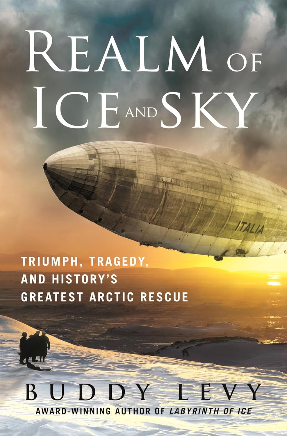 Realm Of Ice And Sky Triumph Tragedy And Historys Greatest Arctic Rescue Buddy Levy