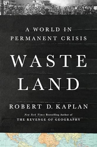 Waste Land A World In Permanent Crisis Robert D Kaplan