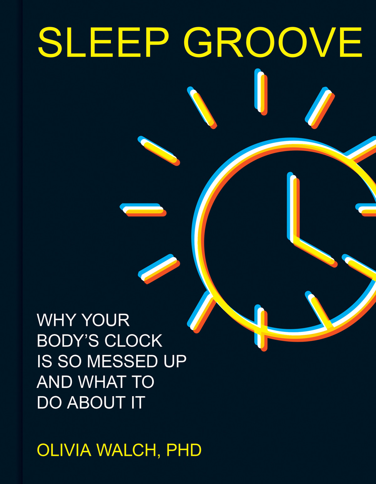 Sleep Groove Why Your Bodys Clock Is So Messed Up And What To Do About It Olivia Walch