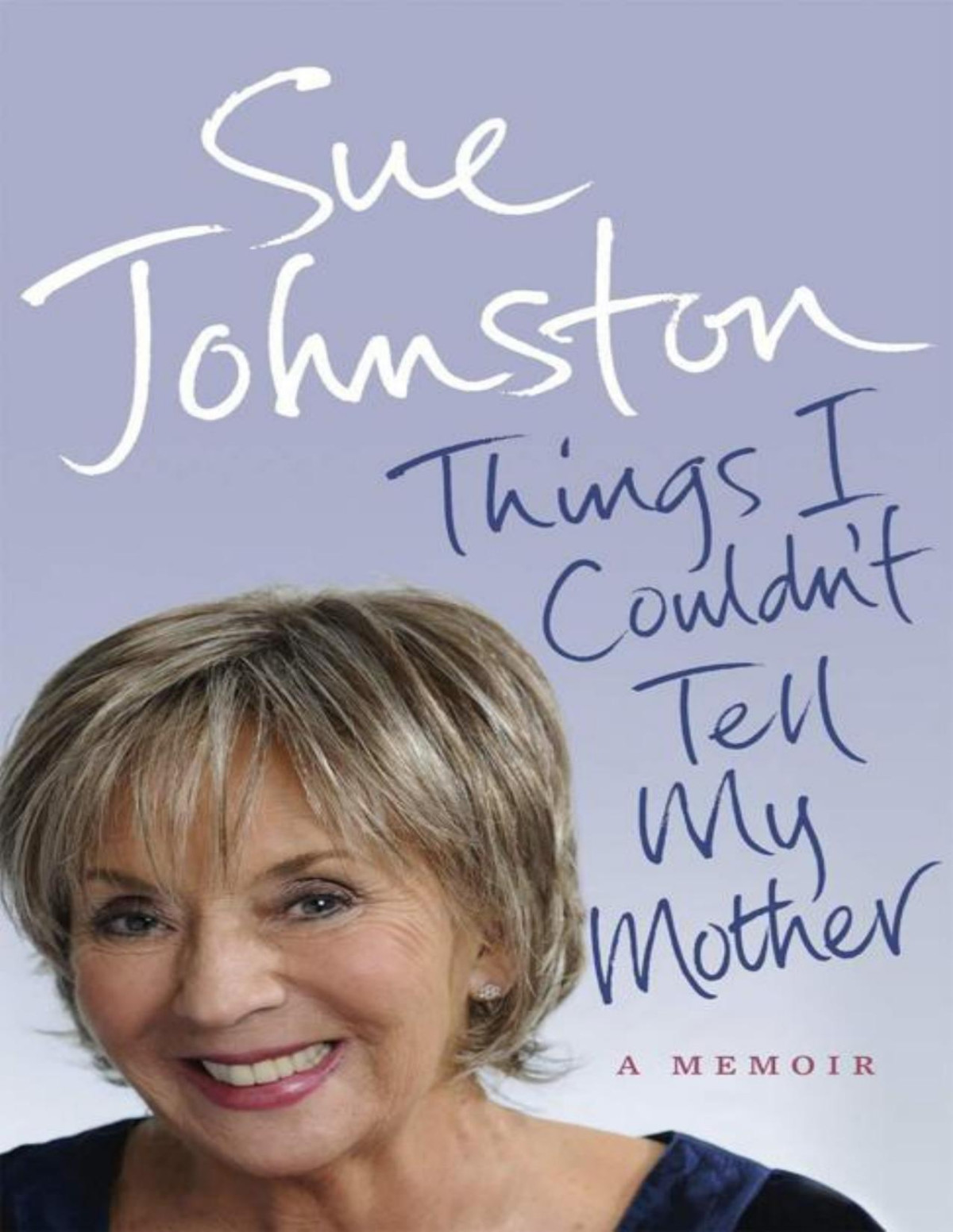 Things I Couldnt Tell My Mother A Memoir Sue Johnston