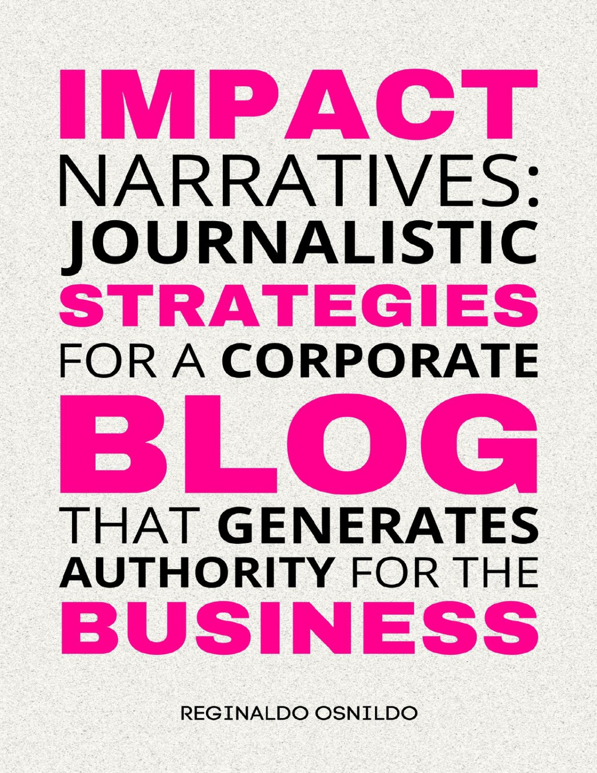 Impact Narratives Journalistic Strategies For A Corporate Blog That Generates Authority For The Business Unknown