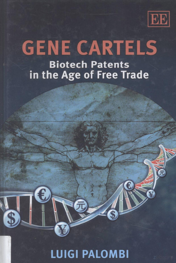 Gene Cartels Biotech Patents In The Age Of Free Trade 2009th Edition Luigi Palombi