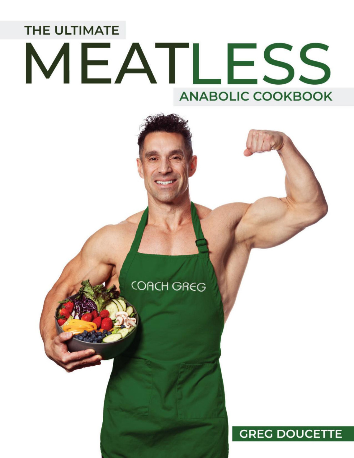 The Ultimate Meatless Anabolic Cookbook Greg Doucette