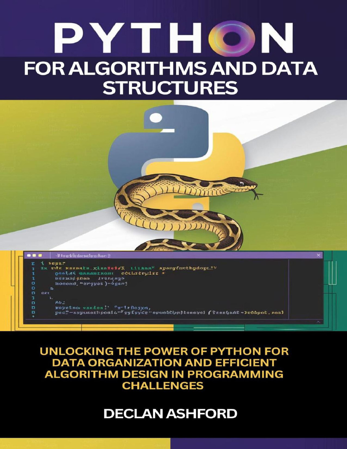 Python For Algorithms And Data Structures Unlocking The Power Of Python For Data Organization And Efficient Algorithm Design In Programming Challenges 1st Edition Ashford
