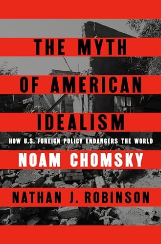 The Myth Of American Idealism Noam Chomsky Nathan J Robinson